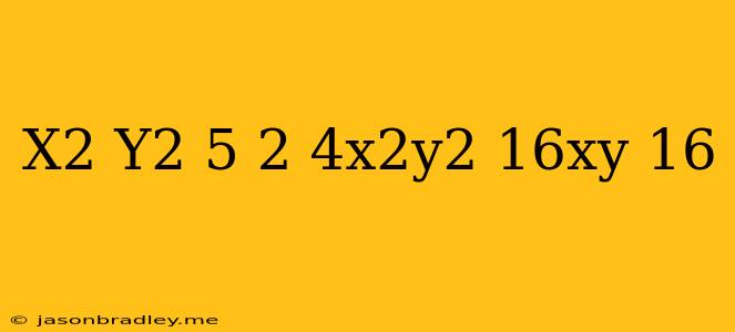 (x^2+y^2-5)^2-4x^2y^2-16xy-16