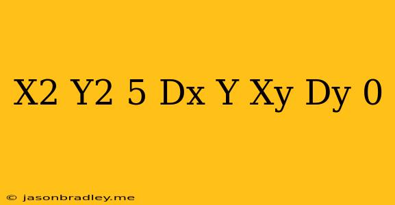 (x^2+y^2-5)dx-(y+xy)dy=0