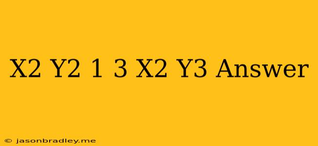 (x^2 + Y^2 – 1)^3 = X^2 Y^3 Answer