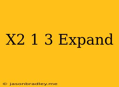 (x^2-1)^3 Expand