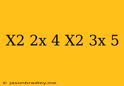 (x^2-2x-4)(x^2-3x-5)