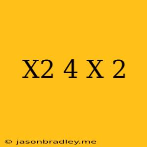 (x^2-4)/(x-2)