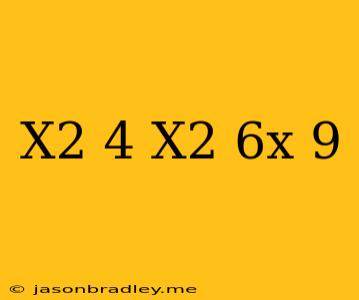 (x^2-4)(x^2+6x+9)=