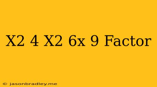 (x^2-4)(x^2+6x+9) Factor