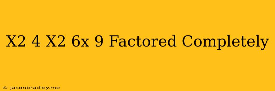 (x^2-4)(x^2+6x+9) Factored Completely