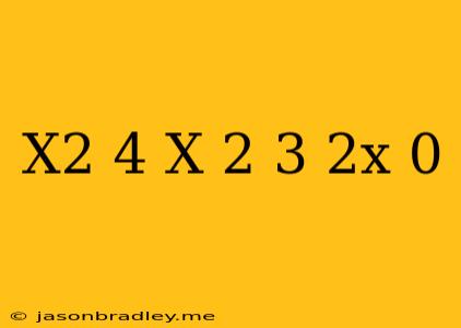 (x^2-4)-(x-2)(3-2x)=0