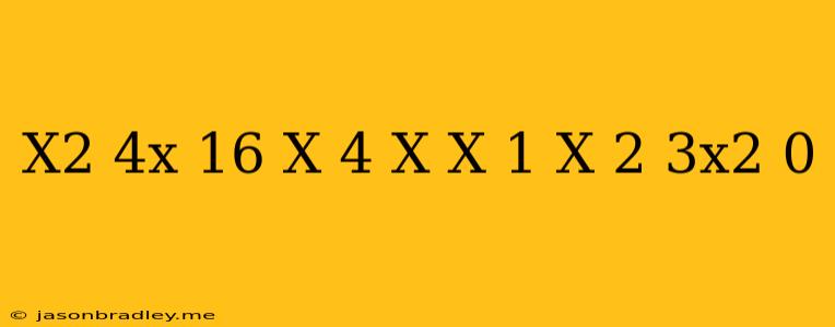 (x^2-4x+16)(x+4)-x(x+1)(x+2)+3x^2=0