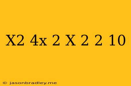 (x^2-4x)^2+(x-2)^2=10