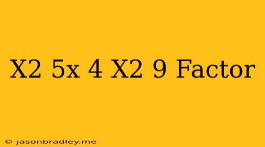 (x^2-5x+4)(x^2-9) Factor