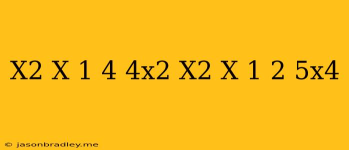 (x^2-x+1)^4+4x^2(x^2-x+1)^2=5x^4