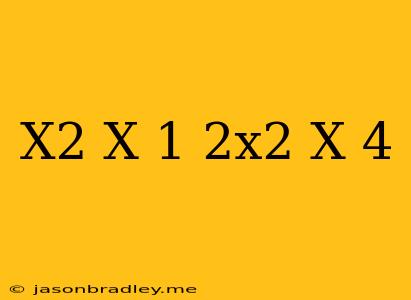 (x^2-x+1)(2x^2-x+4)