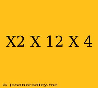 (x^2-x-12)/(x-4)