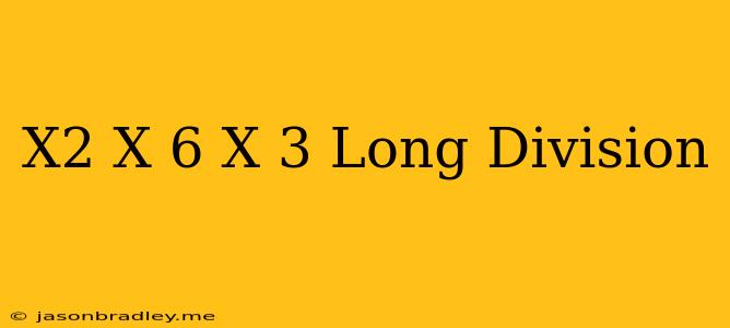 (x^2-x-6)/(x-3) Long Division