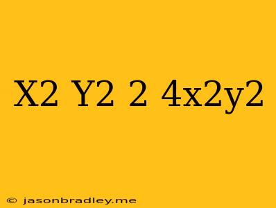 (x^2-y^2)^2+4x^2y^2