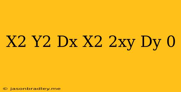 (x^2-y^2)dx+(x^2-2xy)dy=0