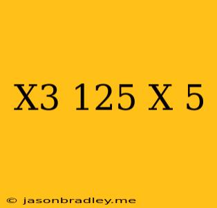 (x^3+125)/(x+5)