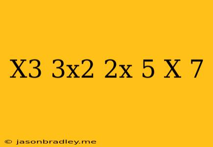 (x^3+3x^2-2x+5)(x-7)