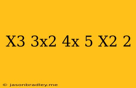 (x^3+3x^2-4x+5)/(x^2-2)