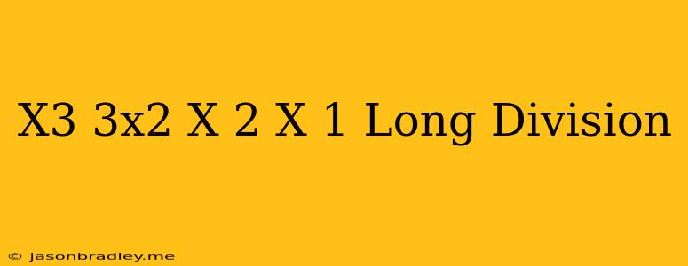 (x^3+3x^2-x+2)/(x-1) Long Division