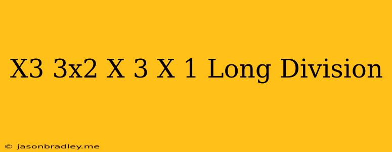 (x^3+3x^2-x-3)/(x-1) Long Division