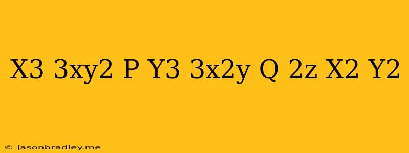 (x^3+3xy^2)p+(y^3+3x^2y)q=2z(x^2+y^2)