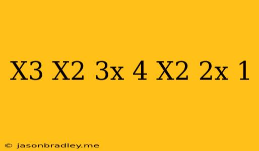 (x^3+x^2+3x-4)/(x^2+2x+1)