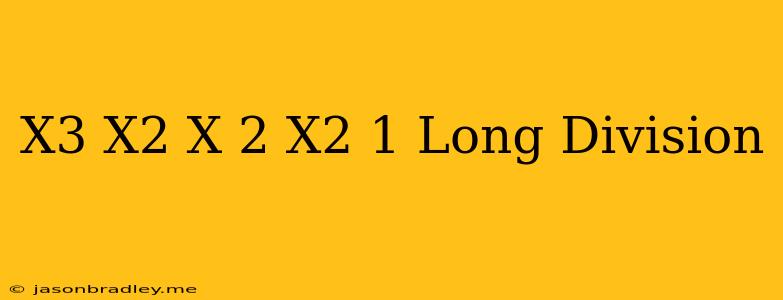 (x^3+x^2+x+2)/(x^2-1) Long Division