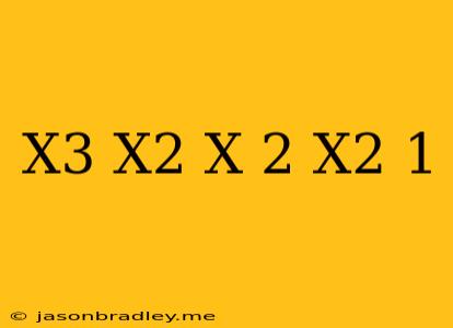 (x^3+x^2+x+2)/(x^2-1)