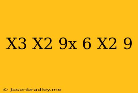 (x^3+x^2-9x-6)/(x^2-9)