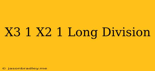 (x^3-1)/(x^2-1) Long Division