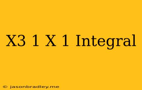 (x^3-1)/(x-1) Integral