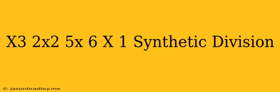 (x^3-2x^2-5x+6)/(x-1) Synthetic Division