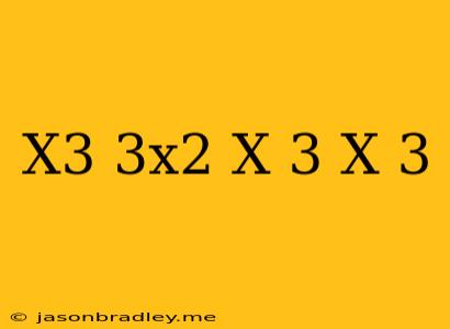 (x^3-3x^2+x-3) (x-3)