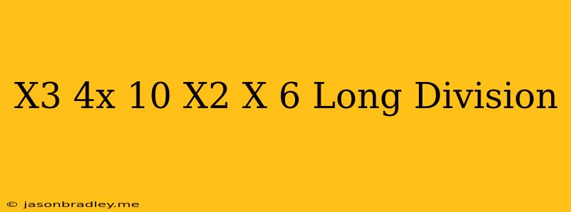 (x^3-4x-10)/(x^2-x-6) Long Division