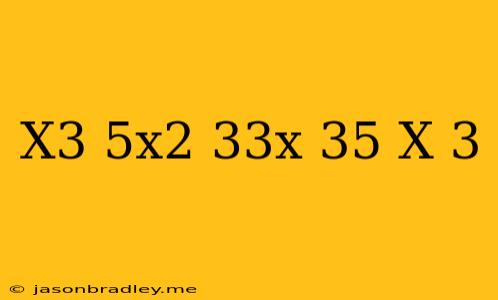 (x^3-5x^2-33x-35)/(x+3)