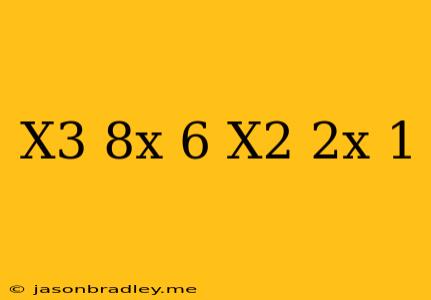 (x^3-8x+6)/(x^2-2x+1)