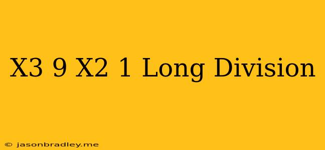 (x^3-9)/(x^2+1) Long Division