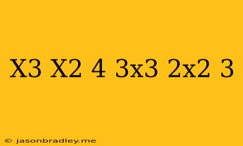 (x^3-x^2+4)-(3x^3-2x^2+3)