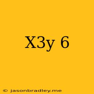 (x^3y)^6