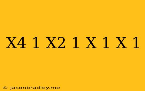 (x^4+1)(x^2+1)(x+1)(x-1)