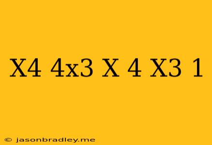 (x^4+4x^3-x-4)/(x^3-1)