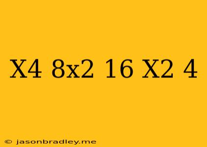 (x^4+8x^2+16) (x^2+4)