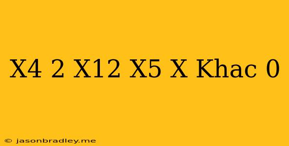 (x^4)^2=x^12/x^5 (x Khác 0)