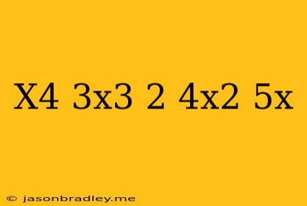 (x^4)(3x^3-2)(4x^2+5x)