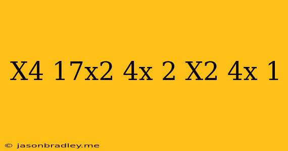 (x^4-17x^2+4x-2)/(x^2+4x-1)