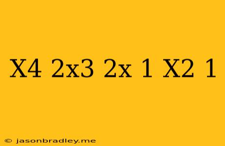 (x^4-2x^3+2x-1) (x^2-1)