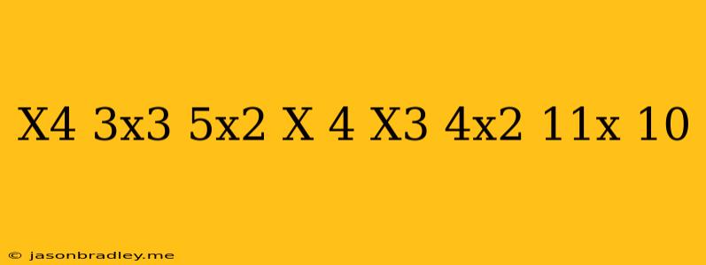 (x^4-3x^3+5x^2+x-4)-(x^3-4x^2-11x+10)