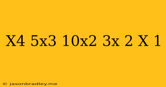 (x^4-5x^3+10x^2-3x-2)/(x-1)