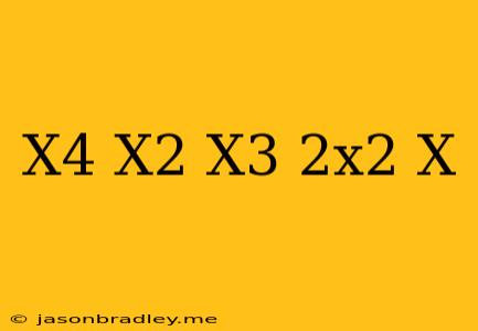 (x^4-x^2)/(x^3-2x^2+x)