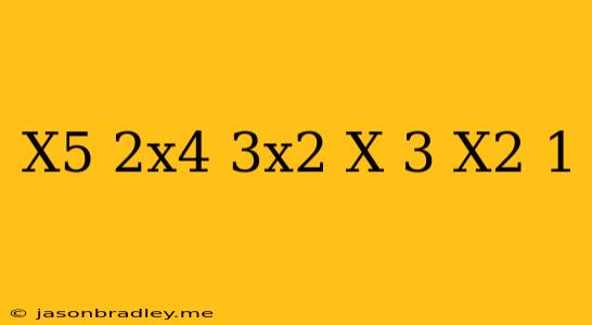 (x^5+2x^4+3x^2+x-3) (x^2+1)